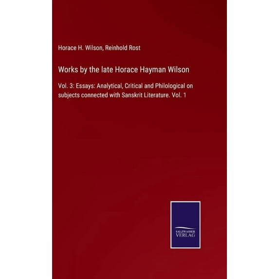 Works by the late Horace Hayman Wilson: Vol. 3: Essays: Analytical, Critical and Philological on subjects connected with, (Hardcover)