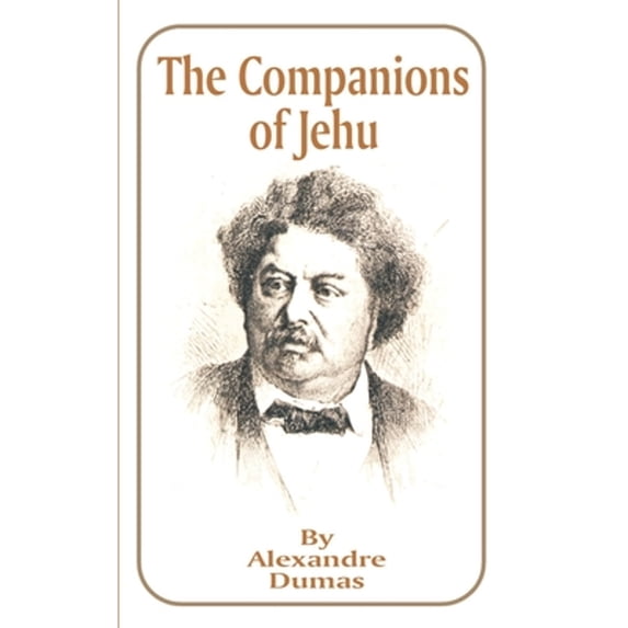 Works of Alexandre Dumas: The Companions of Jehu (Paperback)