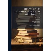 Works of Charlotte, Emily, and Anne Bronte, Volume 7... Paperback
