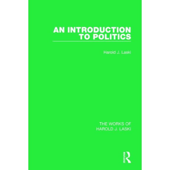 Works of Harold J. Laski An Introduction to Politics (Works of Harold J. Laski), (Hardcover)