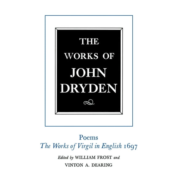 Works of John Dryden: The Works of John Dryden, Volume VI : Poems, The Works of Virgil in English 1697 (Series #6) (Edition 1) (Hardcover)