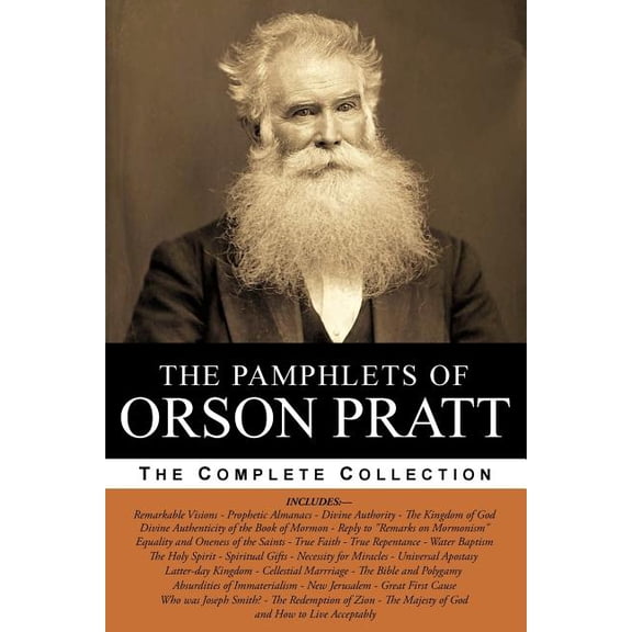Works of Orson Pratt The Pamphlets of Orson Pratt (The Works of Orson Pratt, Volume 1): Remarkable Visions, Prophetic Almanacs, Divine Author, Book 1, (Paperback)