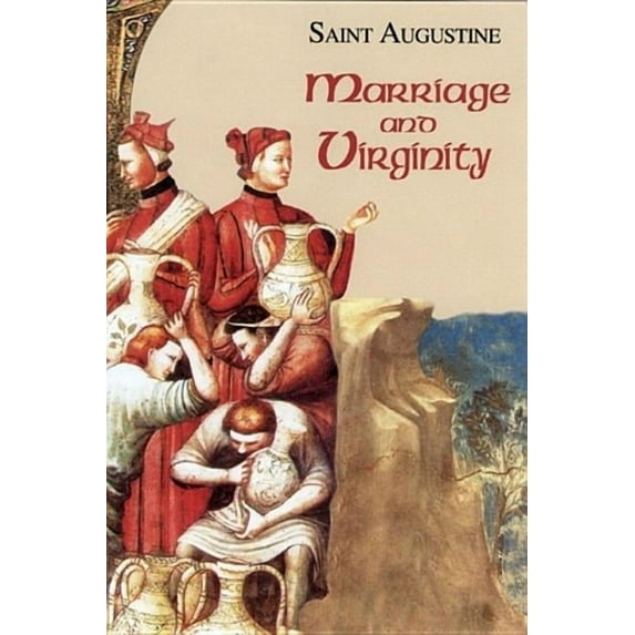 Works of Saint Augustine Marriage and Virginity, Book 9, (Paperback)