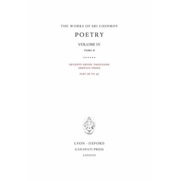 Works of Sri Chinmoy Poetry IV, tome 6: Seventy-seven thousand Service-Trees, part 36-42, Book 19, (Hardcover)