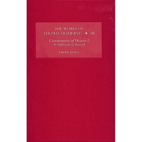Works of Thomas Traherne The Works of Thomas Traherne III: Commentaries of Heaven, Part 2: Al-Sufficient to Bastard, Book 3, (Hardcover)