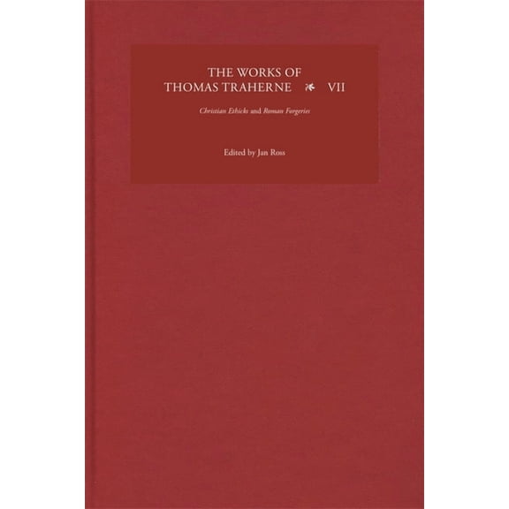 Works of Thomas Traherne The Works of Thomas Traherne VII: Christian Ethicks and Roman Forgeries, Book 7, (Hardcover)