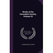 Works of the Cavendish Society, Volume 23 Hardcover