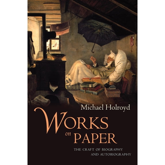 Works on Paper: The Craft of Biography and Autobiography, (Paperback)