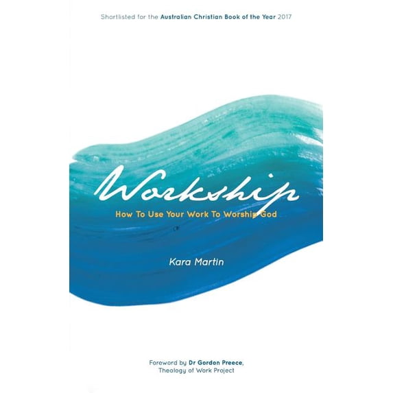 Workship: How To Use Your Work To Worship God, (Paperback)