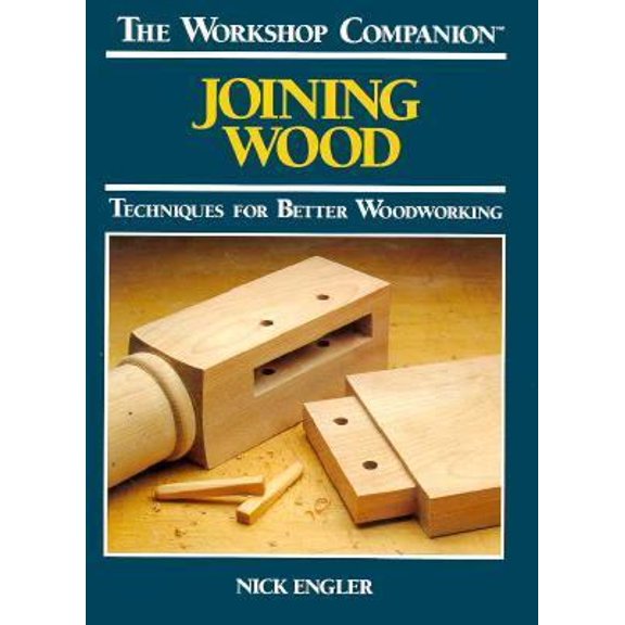 Pre-Owned Joining Wood: Techniques for Better Woodworking (The Workshop Companion) (Hardcover) 0875961215 9780875961217