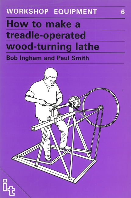 BOB INGHAM; PAUL SMITH Workshop Equipment Manual: How to Make a Treadle-Operated Wood-Turning Lathe (Paperback)