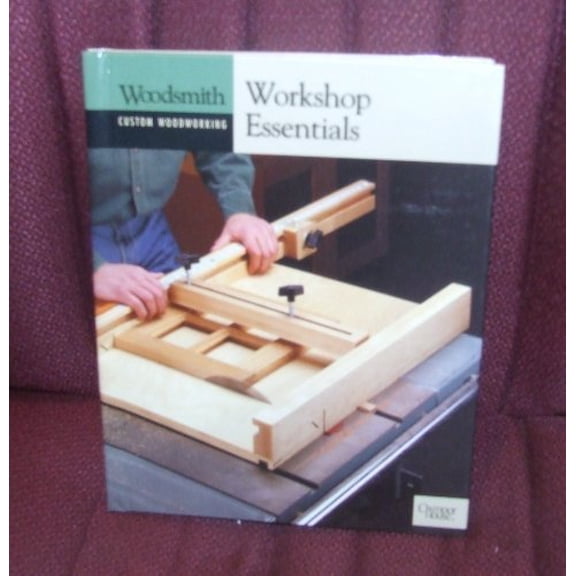 Pre-Owned Workshop Essentials (Woodsmith Custom Woodworking) (Hardcover) 0848726855 9780848726850
