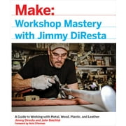 JIMMY DIRESTA; JOHN BAICHTAL; NICK OFFERMAN Workshop Mastery with Jimmy DiResta: A Guide to Working with Metal, Wood, Plastic, and Leather (Paperback)