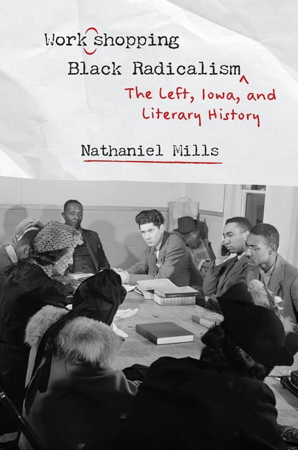 Workshopping Black Radicalism: The Left, Iowa, and Literary History, (Hardcover)