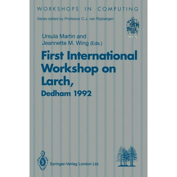 Workshops in Computing First International Workshop on Larch: Proceedings of the First International Workshop on Larch, Dedham, Massachusetts, , (Paperback)