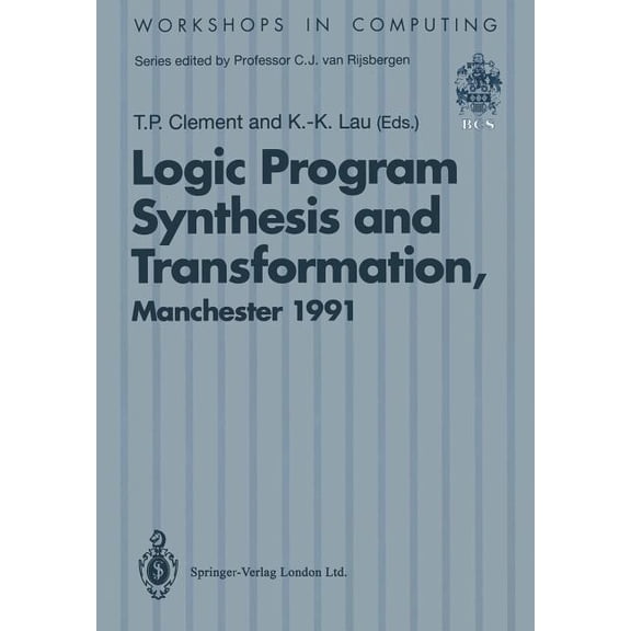 Workshops in Computing Logic Program Synthesis and Transformation: Proceedings of Lopstr 91, International Workshop on Logic Program Synthesis , (Paperback)
