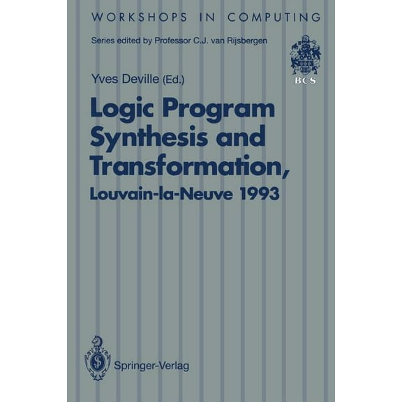 Workshops in Computing Logic Program Synthesis and Transformation: Proceedings of Lopstr 93, International Workshop on Logic Program Synthesis , (Paperback)