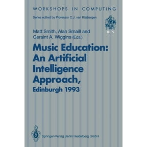 Workshops in Computing Music Education: An Artificial Intelligence Approach: Proceedings of a Workshop Held as Part of Ai-Ed 93, World Conferen, (Paperback)