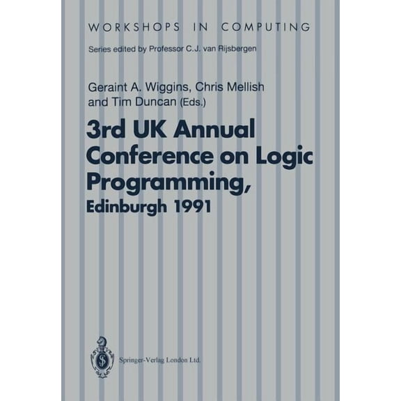Workshops in Computing Alpuk91: Proceedings of the 3rd UK Annual Conference on Logic Programming, Edinburgh, 10-12 April 1991, (Paperback)