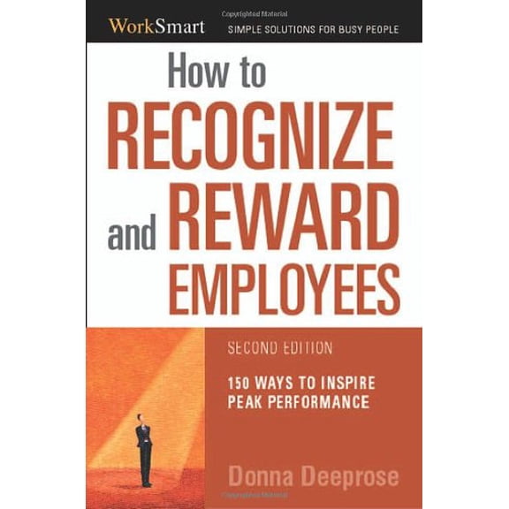 Pre-Owned How to Recognize and Reward Employees: 150 Ways to Inspire Peak Performance (Worksmart) (Paperback) 0814473318 9780814473313