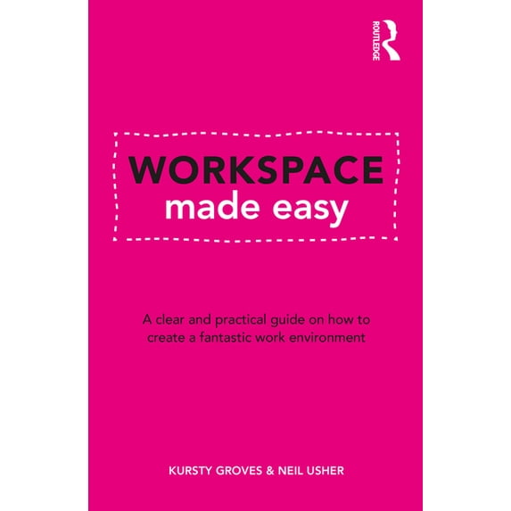 Workspace Made Easy: A clear and practical guide on how to create a fantastic work environment, (Paperback)