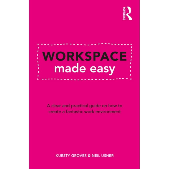 Workspace Made Easy: A Clear and Practical Guide on How to Create a Fantastic Work Environment, (Paperback)