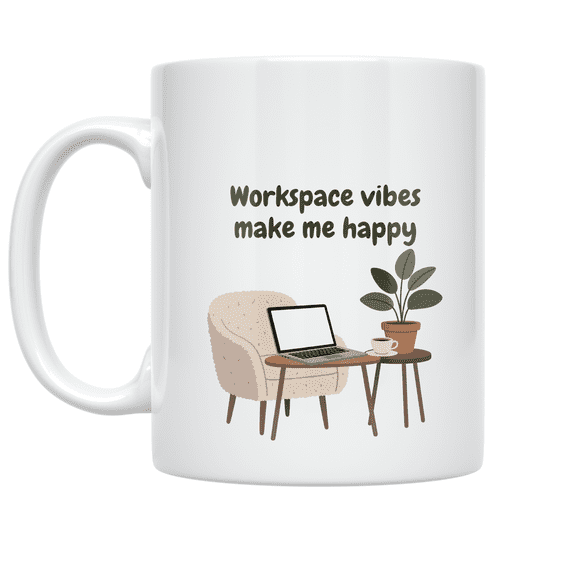 Workspace Vibes Make Me Happy - Work From Home Enthusiast - 11 oz Ceramic Coffee Mug