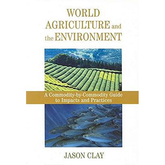 Pre-Owned World Agriculture and the Environment: A Commodity-by-commodity Guide to Impacts Practices Paperback