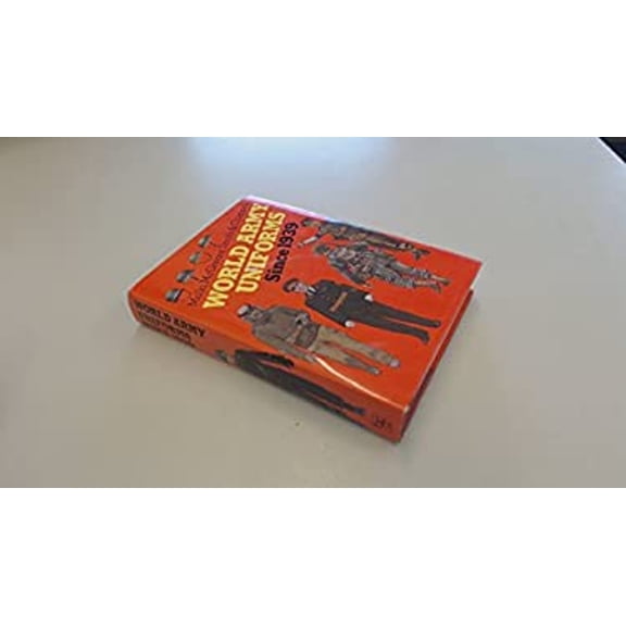 Pre-Owned World Army Uniforms 1939 to the Present (2 in 1 volume of Army Uniforms of World War 2 and Army Uniforms Since 1945) (Hardcover) 0713711892 9780713711899