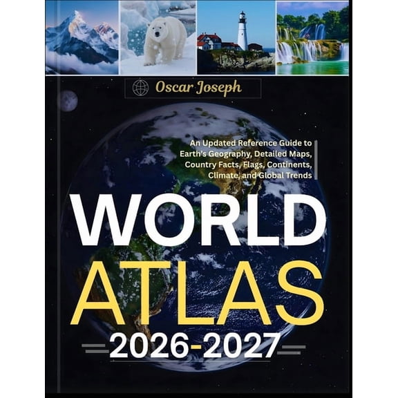 World Atlas 2026-2027: An Updated Reference Guide to Earth's Geography, Detailed Maps, Country Facts, Flags, Contin, (Paperback)
