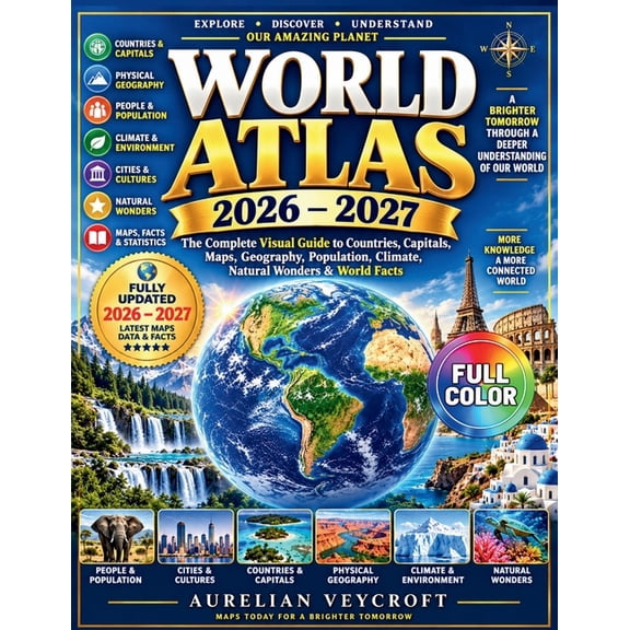 World Atlas 2026-2027: The Complete Visual Guide to Countries, Capitals, Maps, Geography, Population, Climate, Natural W, (Paperback)