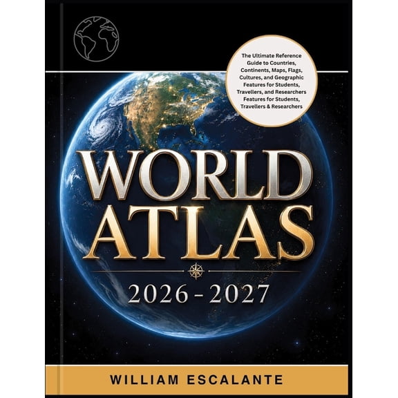 World Atlas 2026-2027: The Ultimate Reference Guide to Countries, Continents, Maps, Flags, Cultures, and Geographic Feat, (Paperback)