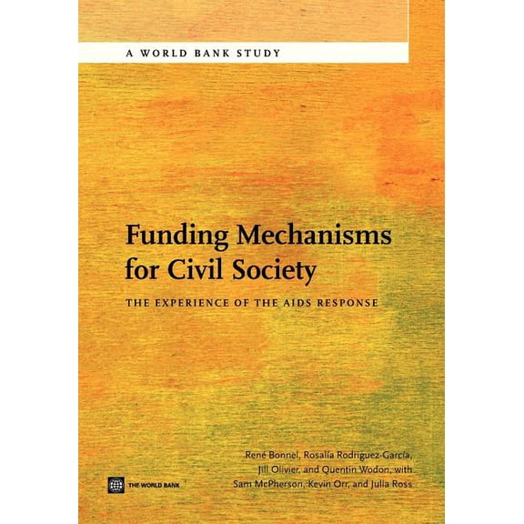 World Bank Studies: Funding Mechanisms for Civil Society : The Experience of the AIDS Response (Paperback)