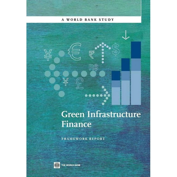 World Bank Studies: Green Infrastructure Finance : Framework Report (Paperback)