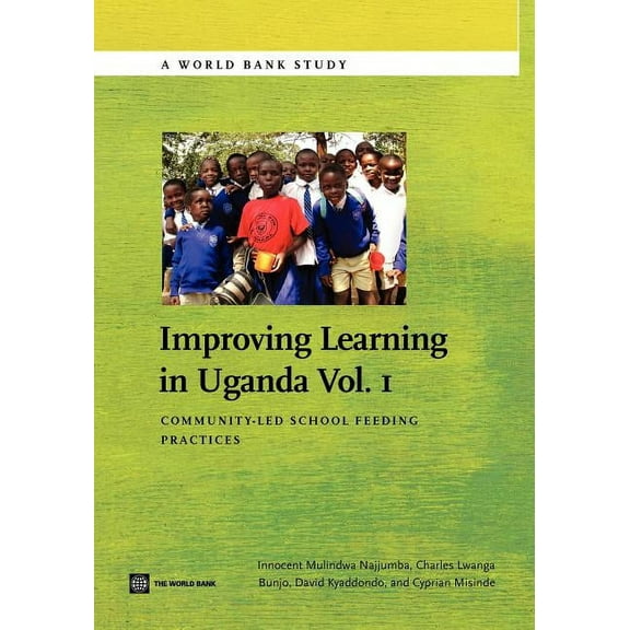 World Bank Studies: Improving Learning In Uganda : Community-Led School Feeding Practices (Series #1) (Paperback)