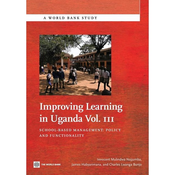 World Bank Studies Improving Learning in Uganda: School-Based Management -- Policy and Functionality Volume 3, Book 3, (Paperback)