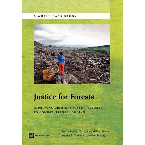 World Bank Studies Justice for Forests: Improving Criminal Justice Efforts to Combat Illegal Logging, (Paperback)