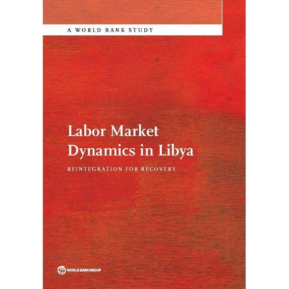 World Bank Studies Labor Market Dynamics in Libya, (Paperback)