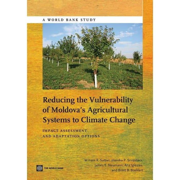 World Bank Studies Reducing the Vulnerability of Moldova's Agricultural Systems to Climate Change: Impact Assessment and Adaptation Options, (Paperback)