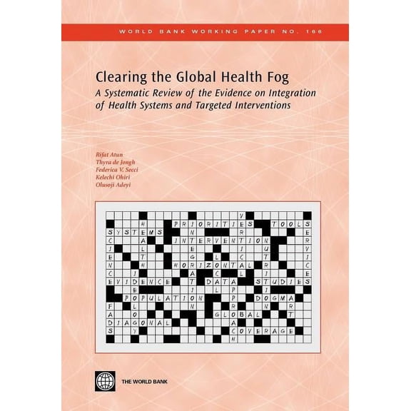 World Bank Working Papers Clearing the Global Health Fog: A Systematic Review of the Evidence on Integration of Health Systems and Targeted Interv, Book 166, (Paperback)