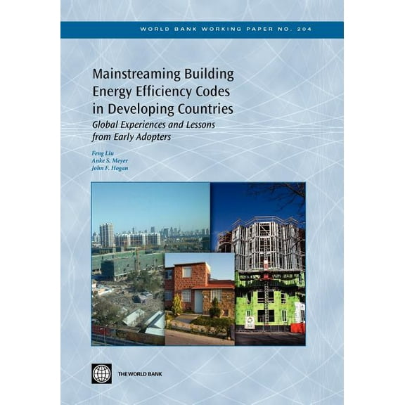 World Bank Working Papers Mainstreaming Building Energy Efficiency Codes in Developing Countries: Global Experiences and Lessons from Early Adopte, Book 204, (Paperback)