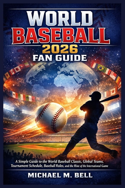 World Baseball 2026 Fan Guide: A Simple Guide to the World Baseball Classic, Global Teams, Tournament Schedule, Baseball, (Paperback)