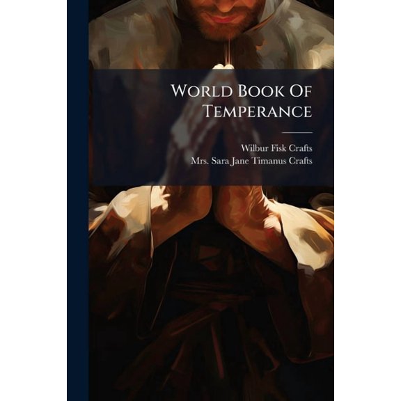 World Book Of Temperance : Temperance Lessons, Biblical, Historical, Scientific (Paperback)