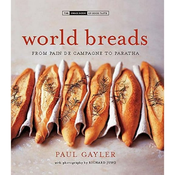 Pre-Owned World Breads: From Pain de Campagne to Paratha (The Small Book of Good Taste) (Hardcover) 0785827684 9780785827689