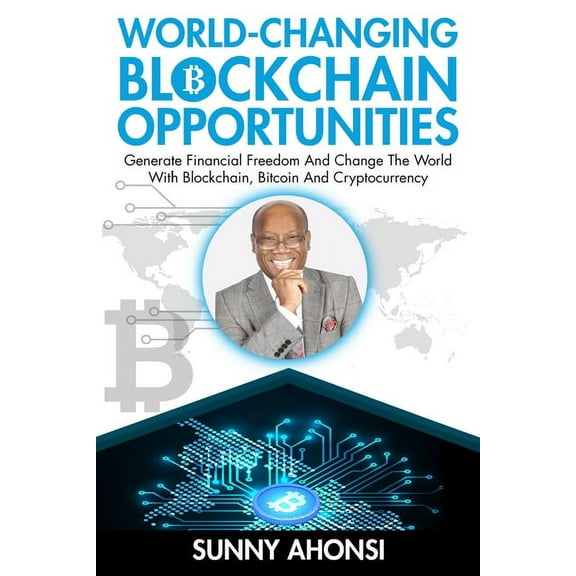 World-Changing Blockchain Opportunities: Generate Financial Freedom And Change The World With Blockchain, Bitcoin And Cryptocurrency (Premium) (Paperback)