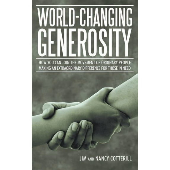 World-Changing Generosity: How You Can Join the Movement of Ordinary People Making an Extraordinary Difference for Those in Need (Paperback)