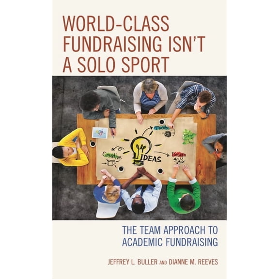 World-Class Fundraising Isn't a Solo Sport: The Team Approach to Academic Fundraising, (Hardcover)