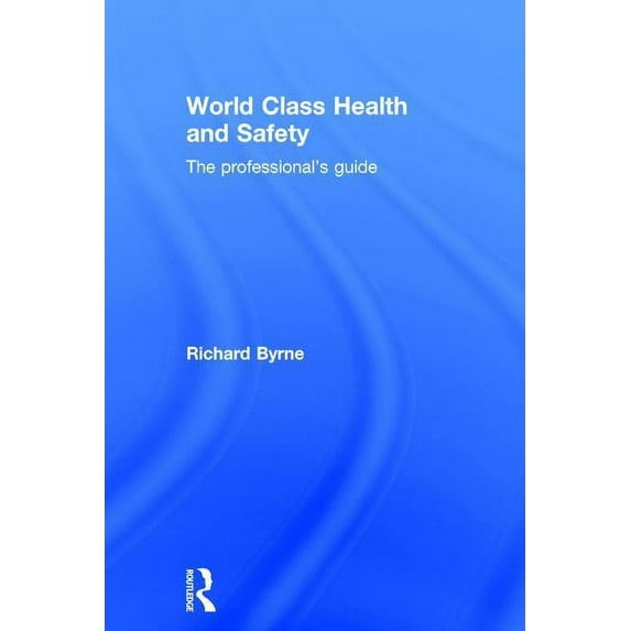 World Class Health and Safety: The professional's guide, (Hardcover)
