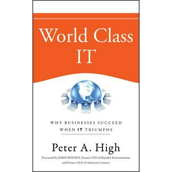 Pre-Owned World Class It: Why Businesses Succeed When It Triumphs (Hardcover) 0470450185 9780470450185