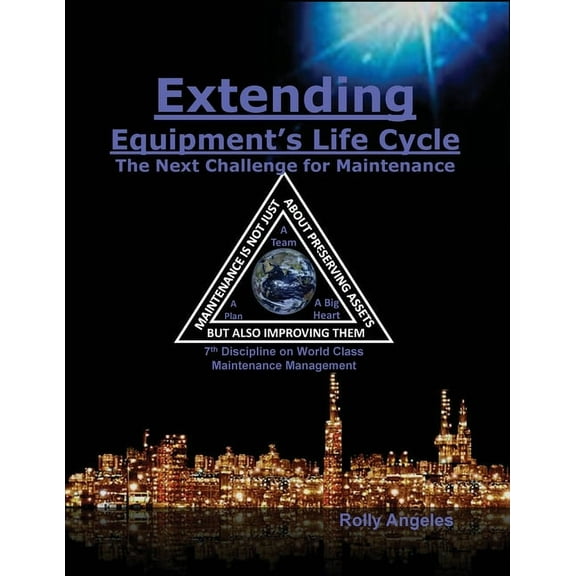 World Class Maintenance Management Extending Equipment's Life Cycle - The Next Challenge for Maintenance: 7th Discipline on World Class Maintenance Ma, Book 12, (Paperback)